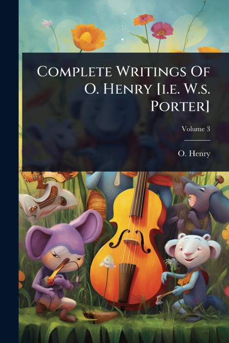 Complete Writings Of O. Henry [i.e. W.s. Porter]