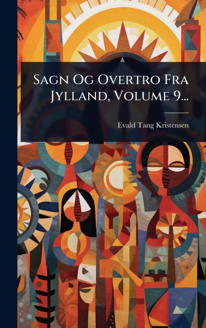 Sagn Og Overtro Fra Jylland, Volume 9...