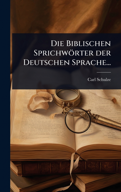 Die Biblischen SprichwÃ¶rter der Deutschen Sprache...