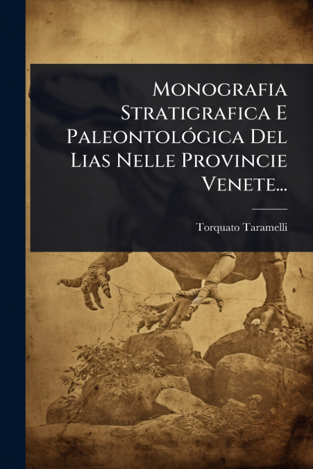 Monografia Stratigrafica E PaleontolÃ³gica Del Lias Nelle Provincie Venete...