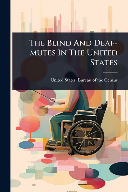 The Blind And Deaf-mutes In The United States