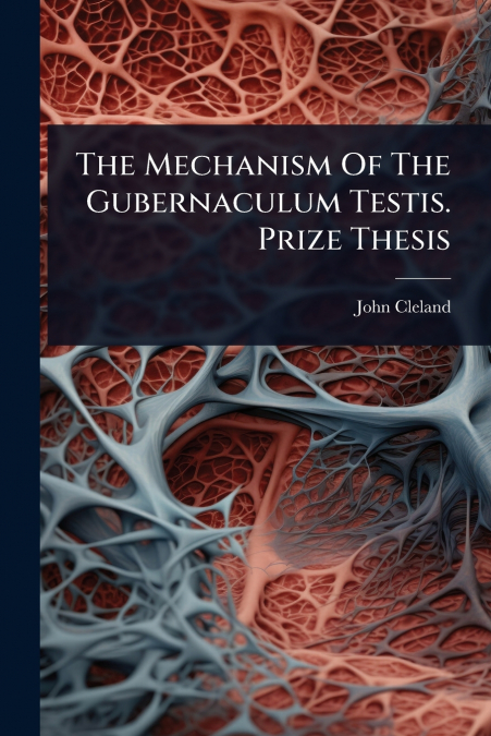 The Mechanism Of The Gubernaculum Testis. Prize Thesis