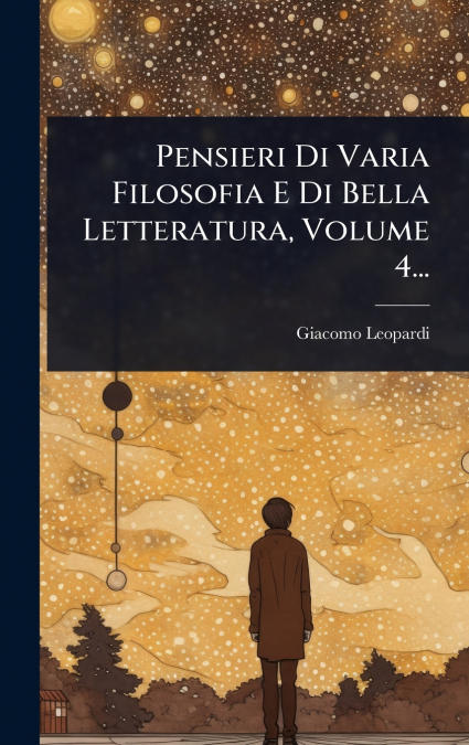 Pensieri Di Varia Filosofia E Di Bella Letteratura, Volume 4...
