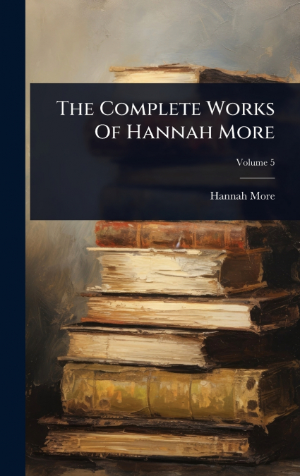 The Complete Works Of Hannah More