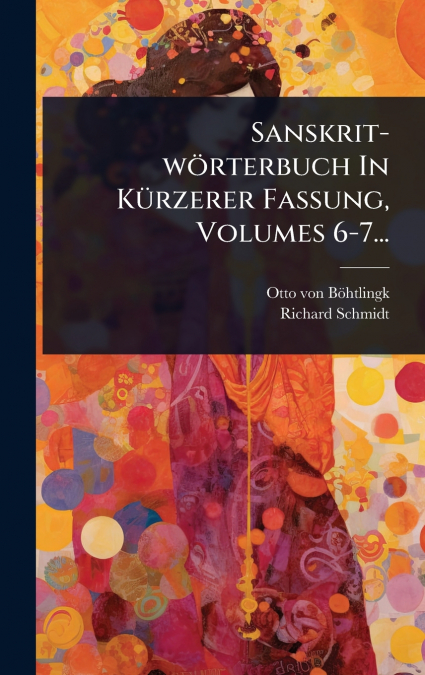 Sanskrit-wÃ¶rterbuch In KÃ¼rzerer Fassung, Volumes 6-7...