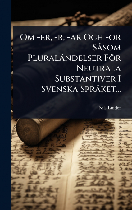 Om -er, -r, -ar Och -or SÃ¥som PluralÃ¤ndelser FÃ¶r Neutrala Substantiver I Svenska SprÃ¥ket...