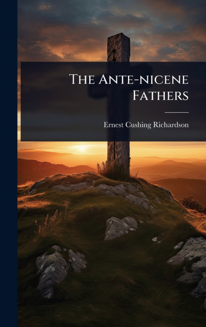 The Ante-nicene Fathers