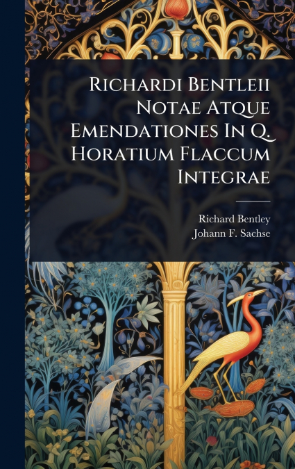 Richardi Bentleii Notae Atque Emendationes In Q. Horatium Flaccum Integrae