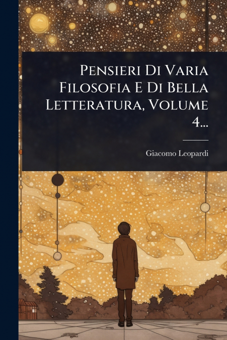 Pensieri Di Varia Filosofia E Di Bella Letteratura, Volume 4...