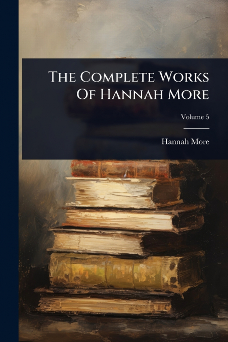 The Complete Works Of Hannah More