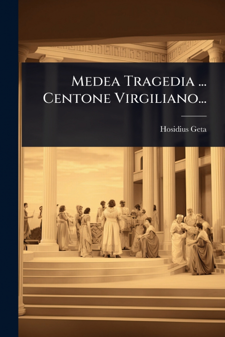 Medea Tragedia ... Centone Virgiliano...