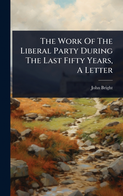 The Work Of The Liberal Party During The Last Fifty Years, A Letter