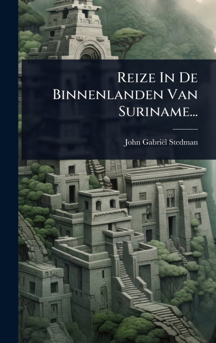 Reize In De Binnenlanden Van Suriname...