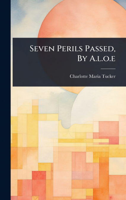 Seven Perils Passed, By A.l.o.e