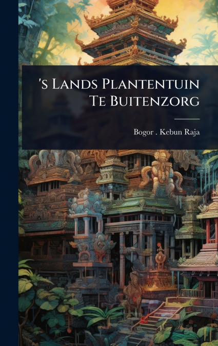 ’s Lands Plantentuin Te Buitenzorg