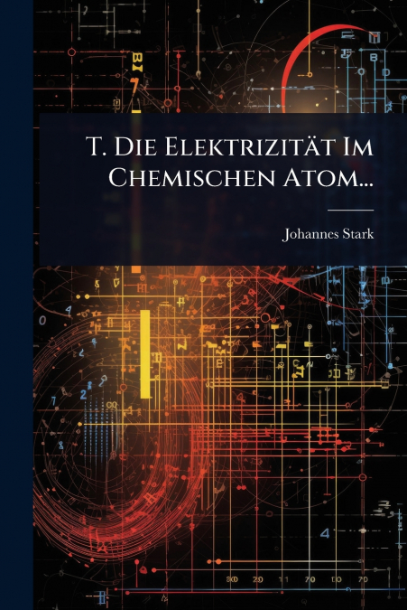 T. Die ElektrizitÃ¤t Im Chemischen Atom...