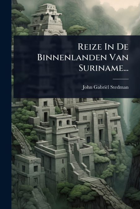 Reize In De Binnenlanden Van Suriname...