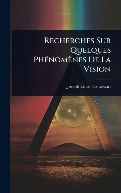 Recherches Sur Quelques PhÃ©nomÃ¨nes De La Vision