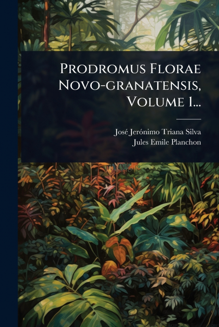 Prodromus Florae Novo-granatensis, Volume 1...