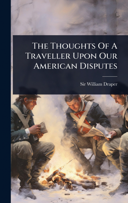The Thoughts Of A Traveller Upon Our American Disputes