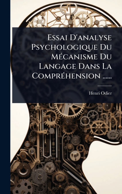 Essai D’analyse Psychologique Du MÃ©canisme Du Langage Dans La ComprÃ©hension ......