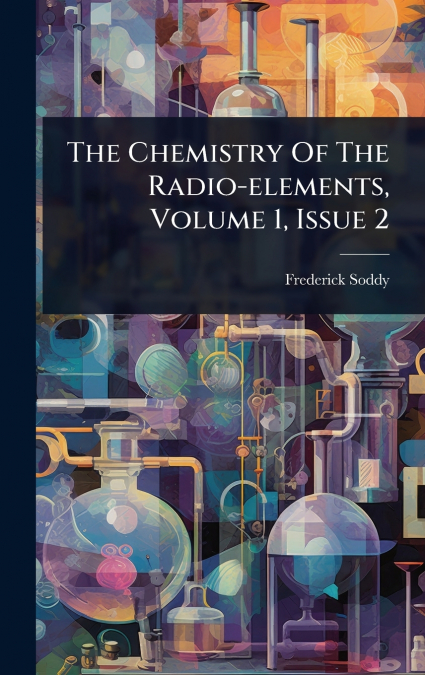The Chemistry Of The Radio-elements, Volume 1, Issue 2