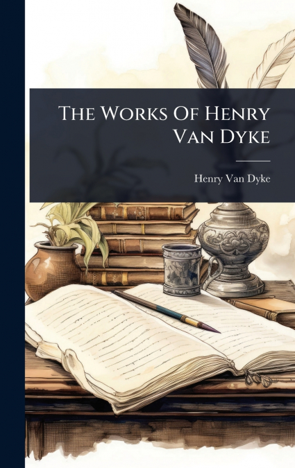 The Works Of Henry Van Dyke