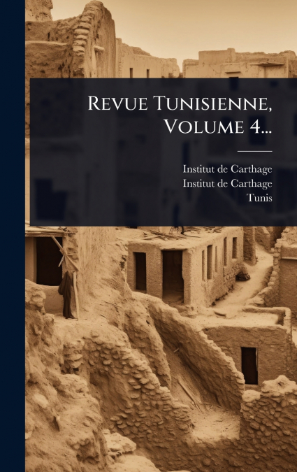Revue Tunisienne, Volume 4...