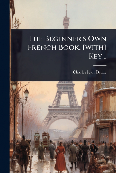 The Beginner’s Own French Book. [with] Key...