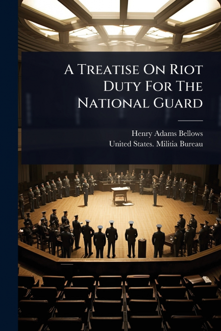 A Treatise On Riot Duty For The National Guard