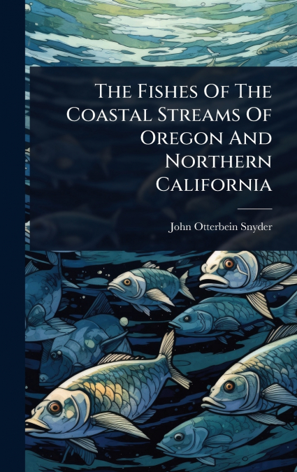 The Fishes Of The Coastal Streams Of Oregon And Northern California