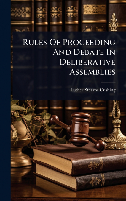 Rules Of Proceeding And Debate In Deliberative Assemblies