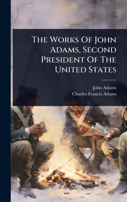 The Works Of John Adams, Second President Of The United States