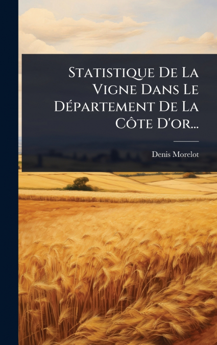 Statistique De La Vigne Dans Le DÃ©partement De La CÃ´te D’or...
