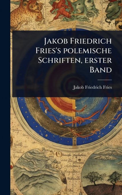 Jakob Friedrich Fries’s polemische Schriften, erster Band