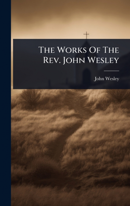 The Works Of The Rev. John Wesley