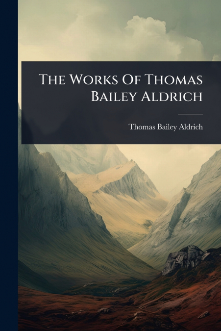The Works Of Thomas Bailey Aldrich