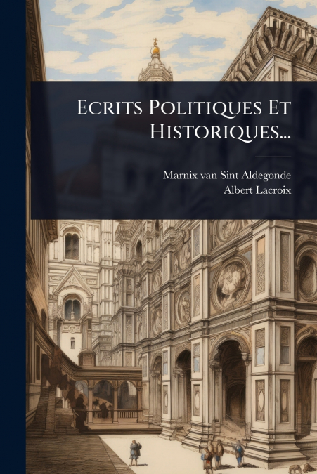 Ecrits Politiques Et Historiques...