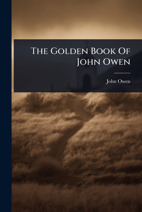 The Golden Book Of John Owen