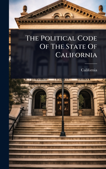 The Political Code Of The State Of California