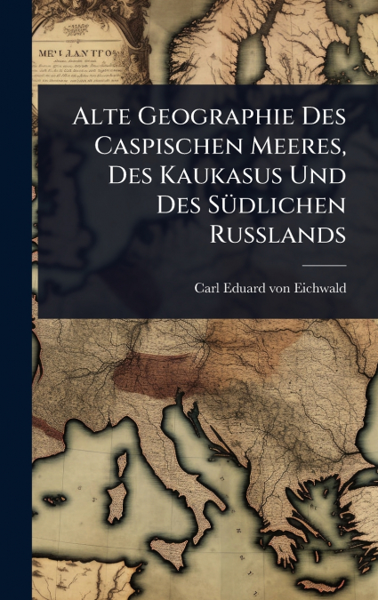 Alte Geographie Des Caspischen Meeres, Des Kaukasus Und Des SÃ¼dlichen Russlands