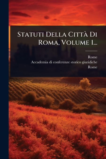 Statuti Della CittÃ  Di Roma, Volume 1...