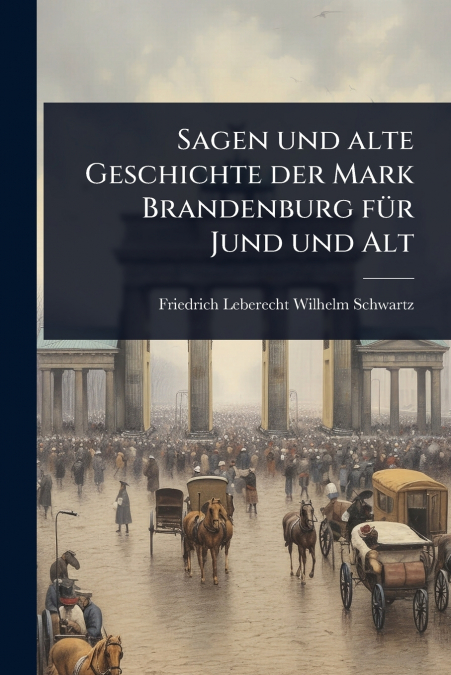 Sagen und alte Geschichte der Mark Brandenburg fÃ¼r Jund und Alt