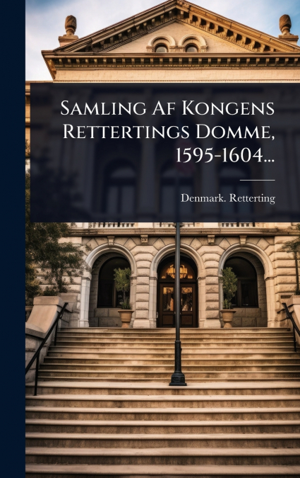 Samling Af Kongens Rettertings Domme, 1595-1604...