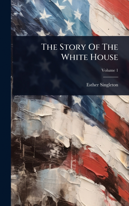 The Story Of The White House