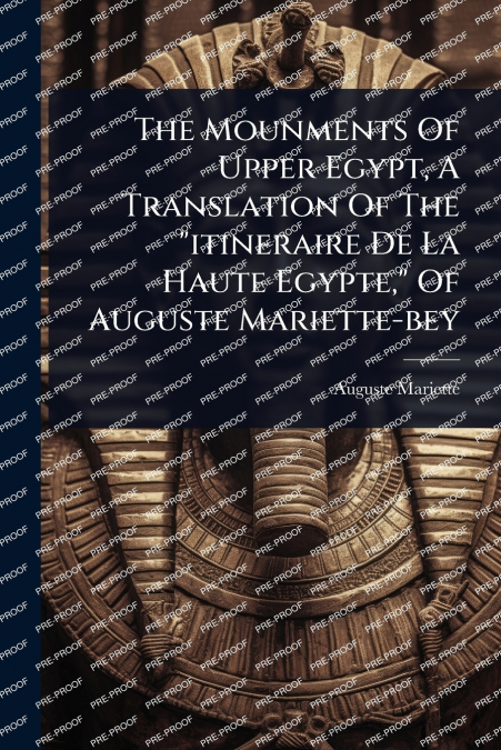 The Mounments Of Upper Egypt, A Translation Of The 'itineraire De La Haute Egypte,' Of Auguste Mariette-bey
