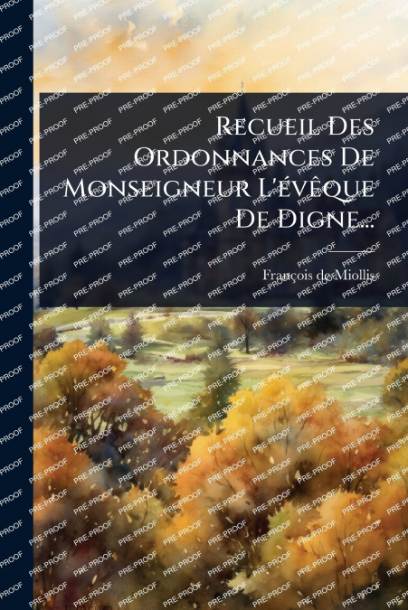 Recueil Des Ordonnances De Monseigneur L’Ã©vÃªque De Digne...