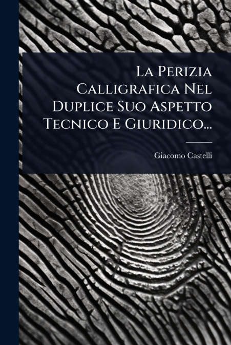 La Perizia Calligrafica Nel Duplice Suo Aspetto Tecnico E Giuridico...