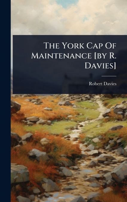 The York Cap Of Maintenance [by R. Davies]