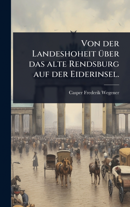 Von der Landeshoheit Ã¼ber das alte Rendsburg auf der Eiderinsel.